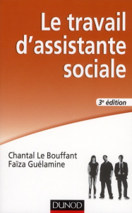 Le travail d'assistante sociale. 3e édition - Le Bouffant Chantal ; Guélamine Faïza
