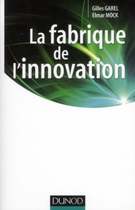 La fabrique de l'innovation - Garel Gilles, Mock Elmar