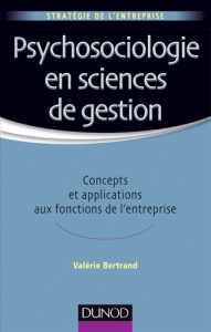 Psychosociologie en sciences de gestion / Concepts et applications aux fonctions de l'entreprise - Bertrand Valérie