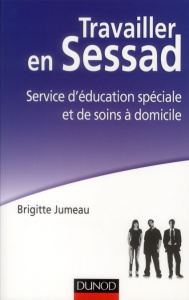 Travailler en Sessad. Service d'éducation spéciale et de soins à domicile - Jumeau Brigitte
