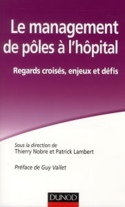 Le management de pôles à l?hôpital. Regard croisés, enjeux et défis - Nobre Thierry ; Lambert Patrick ; Vallet Guy