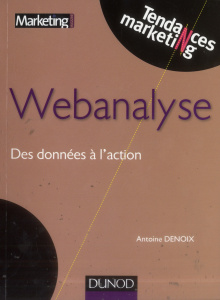 Webanalyse. Des données à l'action - Denoix Antoine