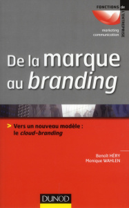 De la marque au branding. Vers un nouveau modèle : le cloud-branding - Héry Benoît ; Wahlen Monique