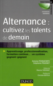 Alternance : cultivez les talents de demain. Apprentissage, professionnalisation, formation continue - Pennaforte Antoine ; Pougnet Stéphanie ; Thévenet