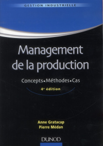 Management de la production - concepts, méthodes, cas. 4e édition - Gratacap Anne ; Médan Pierre
