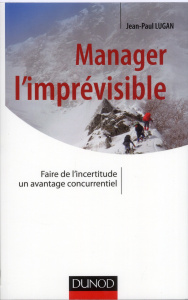 Manager l'imprévisible. Faire de l'incertitude un avantage concurrentiel - Lugan Jean-Paul
