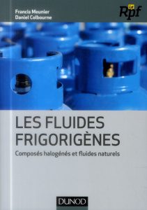 Les fluides frigorigènes. Composés halogénés et fluides naturels - Meunier Francis ; Colbourne Daniel