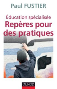 Education spécialisée. Repères pour des pratiques - Fustier Paul