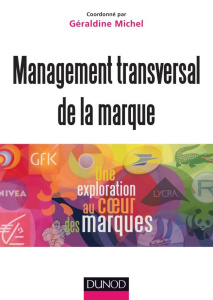 Management transversal de la marque. Une exploration au coeur des marques - Michel Géraldine