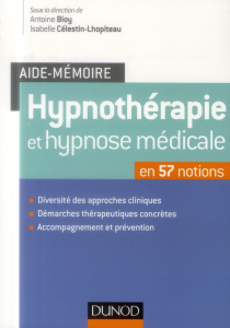 Hypnothérapie et hypnose médicale en 57 notions - Bioy Antoine ; Célestin-Lhopiteau Isabelle ; Bross