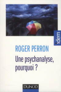 Une psychanalyse, pourquoi ? - Perron Roger