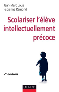 Scolariser l'élève intellectuellement précoce . 2e édition - Louis Jean-Marc ; Ramond Fabienne