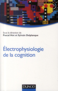Electrophysiologie de la cognition - Hot Pascal ; Delplanque Sylvain