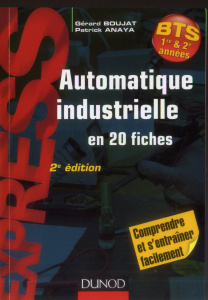 Automatique industrielle en 20 fiches BTS 1re & 2e années. 2e édition - Boujat Gérard - Anaya Patrick