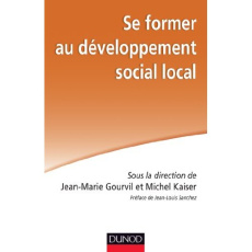 Se former au développement social local - Kaiser Michel ; Gourvil Jean-Marie ; Sanchez Jean-