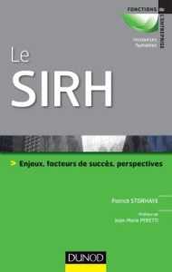 Le SIRH. Enjeux, facteurs de succès, perspectives - Storhaye Patrick ; Peretti Jean-Marie