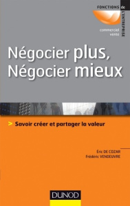Négocier plus, négocier mieux. Savoir créer et partager la valeur - Cozar Eric de ; Vendeuvre Frédéric