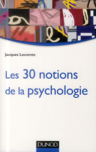 Les 30 notions de la psychologie - Lecomte Jacques