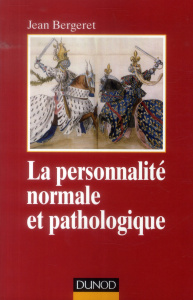 La personnalité normale et pathologique. Les structures mentales, le caractère, les symptômes, 3e éd - Bergeret Jean