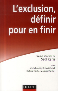 L'exclusion, définir pour en finir - Karsz Saül ; Autès Michel ; Castel Robert ; Roche