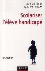 Scolariser l'élève handicapé. 2e édition - Louis Jean-Marc ; Ramond Fabienne