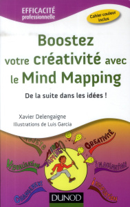 Boostez votre créativité avec le Mind Mapping. De la suite dans les idées ! - Delengaigne Xavier ; Garcia Luis