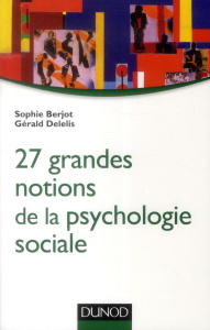 27 grandes notions de la psychologie sociale - Berjot Sophie;Delelis Gérald