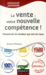 La vente : votre nouvelle compétence ! Découvrez le vendeur qui est en vous - Pholsena Viroune