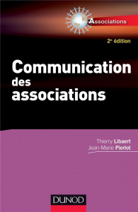 Communication des associations. 2e édition - Libaert Thierry ; Pierlot Jean-Marie