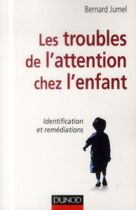 Les troubles de l'attention chez l'enfant. Identification et remédiations - Jumel Bernard