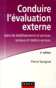 Conduire l'évaluation externe dans les établissements sociaux et médico-sociaux . 2e édition - Savignat Pierre
