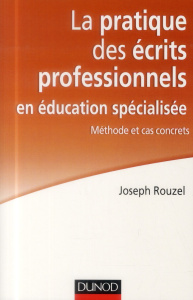 La pratique des écrits professionnels en éducation spécialisée / Méthodes et cas concrets - Rouzel Joseph
