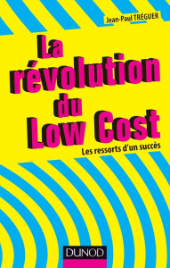 La révolution du Low Cost. Les ressorts d'un succès - Tréguer Jean-Paul