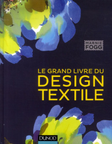 Le grand livre du design textile - Fogg Marnie ; Valentin Véronique