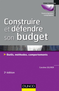 Construire et défendre son budget. Outils, méthodes, comportements, 3e édition - Selmer Caroline