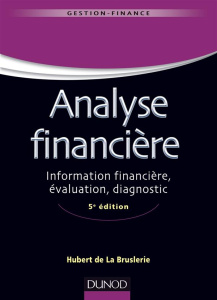 Analyse financière. Information financière, évaluation, diagnostic, 5e édition - La Bruslerie Hubert de