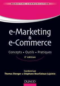 E-Marketing & e-Commerce. Concepts, outils, pratiques, 2e édition - Stenger Thomas ; Bourliataux-Lajoinie Stéphane