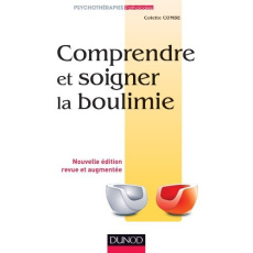 Comprendre et soigner la boulimie. 2e édition revue et augmentée - Combe Colette ; Morasz Laurent ; Pugeat Michel