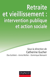 Retraite et vieillissement : intervention publique et action sociale - Gucher Catherine ; Guillalot Elsa ; Mollier Annie
