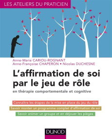 L'affirmation de soi par le jeu de rôle. En thérapie comportementale et cognitive - Cariou-Rognant Anne-Marie ; Chaperon Anne-François