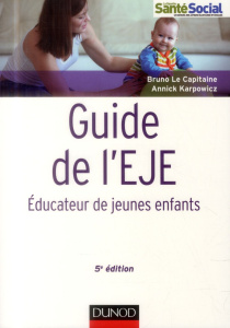 Guide de l'EJE. Educateur de jeunes enfants, 5e édition - Le Capitaine Bruno ; Karpowicz Annick