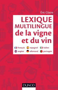 LEXIQUE MULTILINGUE DE LA VIGNE ET DU VIN - FRANCAIS, ANGLAIS, ESPAGNOL, ALLEMAND, PORTUGAIS, ITALIE - GLATRE ERIC