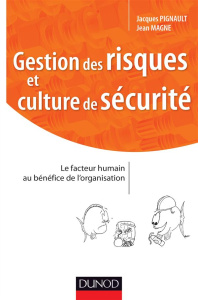 Gestion des risques et culture de sécurité. Le facteur humain au bénéfice de l'organisation - Pignault Jacques ; Magne Jean ; Chapellier Olivier