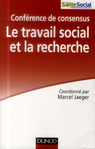 Le travail social et la recherche. Conférence de consensus - Jaeger Marcel ; Autès Michel ; Belzile Louise