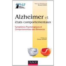 Alzheimer et états comportementaux. Symptômes psychologiques et comportementaux des démences - David Renaud ; Robert Philippe