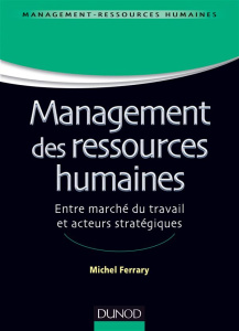 Management des ressources humaines. Entre marché du travail et acteurs stratégiques - Ferrary Michel