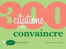 300 citations pour convaincre - Aguilar Michaël;Maraï Rachid