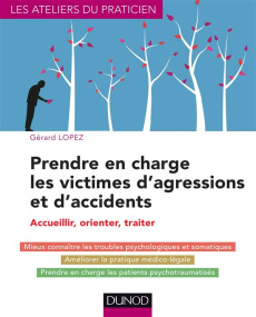 Prendre en charge les victimes d'agressions et d'accidents. Accueillir, orienter, traiter - Lopez Gérard