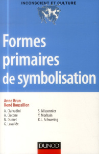Formes primaires de symbolisation - Brun Anne ; Roussillon René ; Ciccone Albert ; Dum
