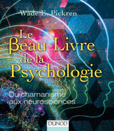 Le beau livre de la psychologie. Du chamanisme aux neurosciences - Pickren Wade E. ; Evrard Renaud